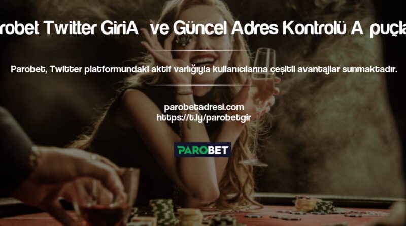 Parobet Twitter Giriş ve Güncel Adres Kontrolü İpuçları